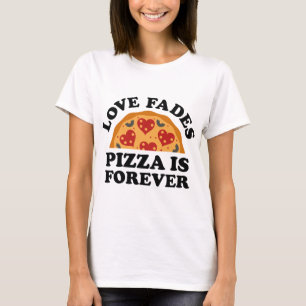 T-shirt Love Fades Pizza Est Pour Toujours