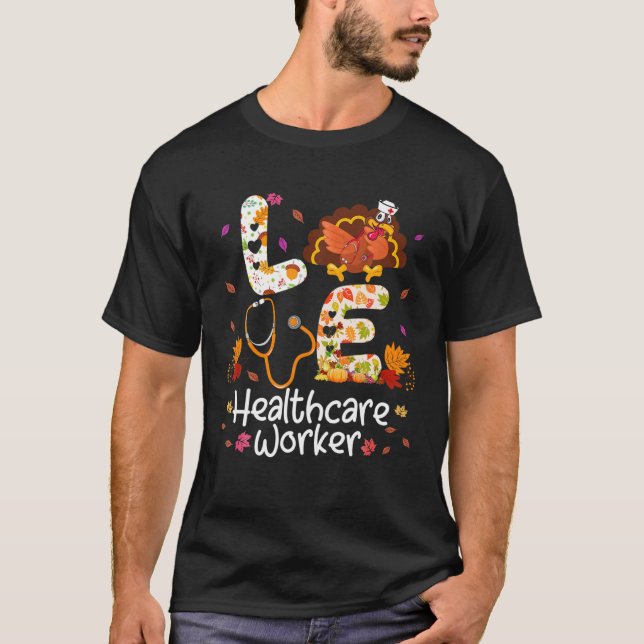T-shirt Love Healthcare Worker Turkey Nurse Thanksgiving A (Devant)