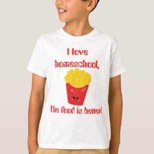 T-shirt Love Homeschool French Fries