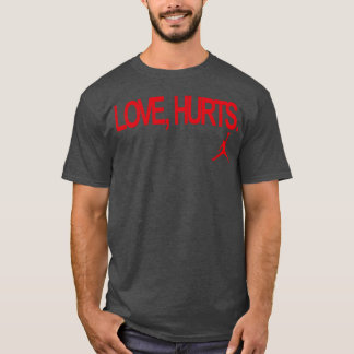 T-shirt Love Hurts funny