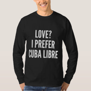 T-shirt Love I Prefer Cuba Libre Fitting Scoop