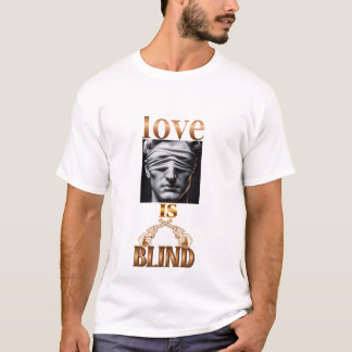 T-shirt love is blind shirt