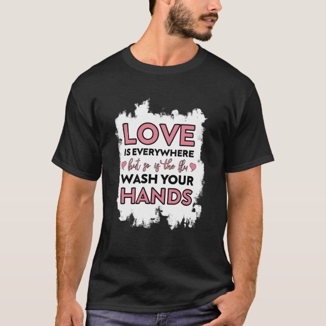 T-shirt Love is Everywhere But So is The Flu Valentines Da (Devant)