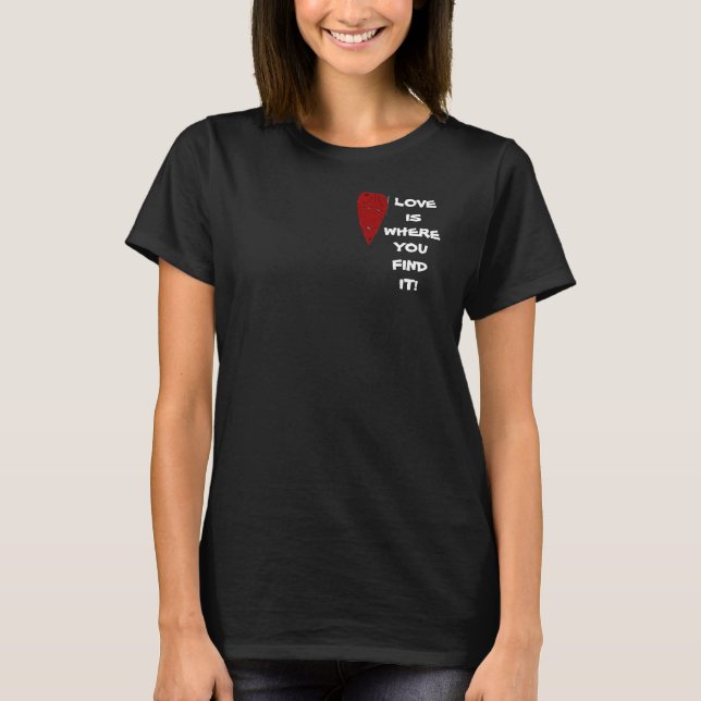 T-shirt LOVE IS WHERE YOU FIND IT VALENTINE tee (Devant)