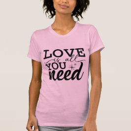 T-shirt Love Is You Need Valentine Romantic Quote Design
