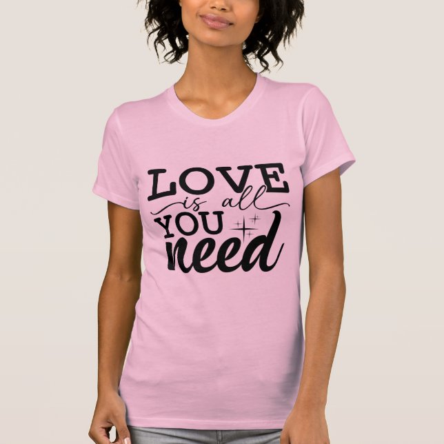T-shirt Love Is You Need Valentine Romantic Quote Design (Devant)