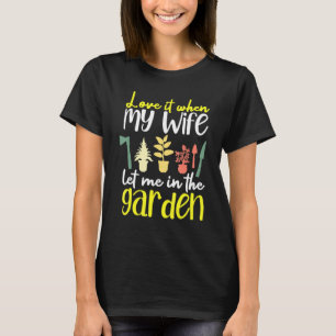 T-shirt Love It When My Wife Let Me In the Garden