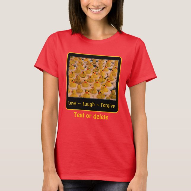 T-shirt Love Laugh Forgive Rubber Ducks Inspirational  (Devant)