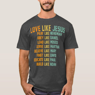 T-shirt Love Like Jesus Pray Like Nehemiah Obey Like Danie