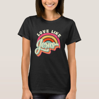 T-shirt Love Like Jesus Rainbow Christian Jesus Faith Wom
