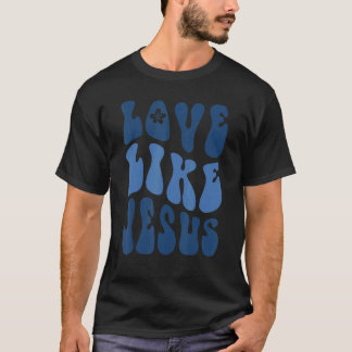 T-shirt Love Like Jesus Religious God Christian Words On B