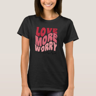 T-shirt Love More Worry Less Retro style Valentine's Day