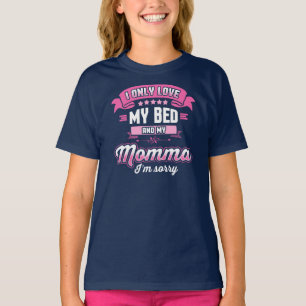 T-shirt Love My Bed And My Momma Je suis désolé