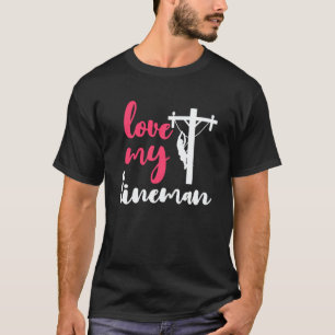 T-shirt Love My Lineman's Wife, Girlfriend, Fiance Lineman