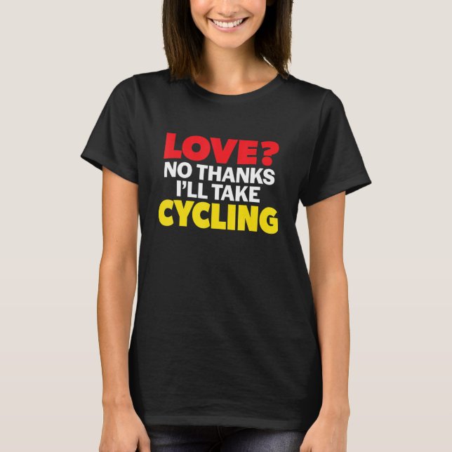 T-shirt Love No Thanks I'll Take Cycling Single Divorced M (Devant)