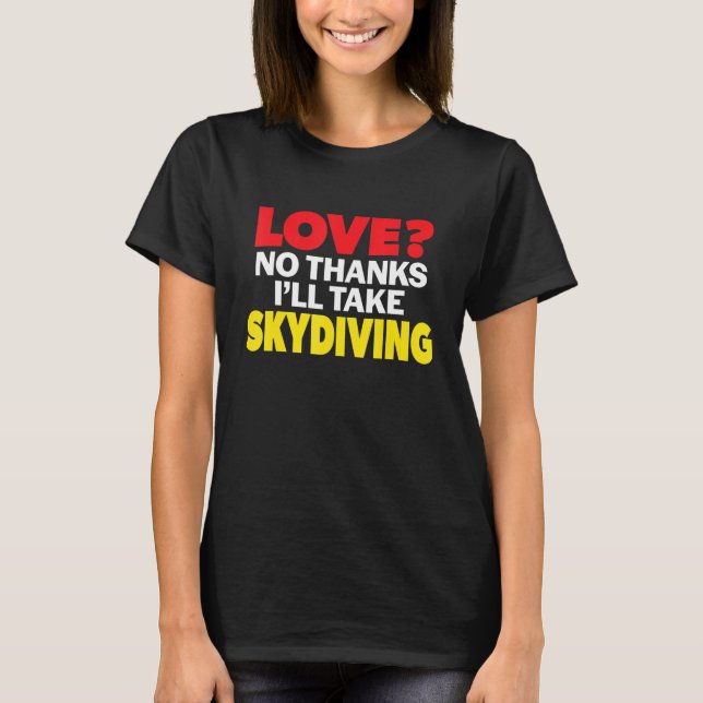 T-shirt Love No Thanks I'll Take Skydiving Single Divorced (Devant)