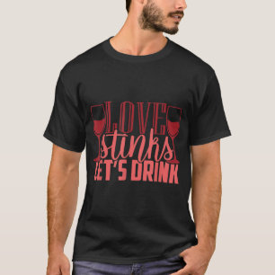 T-shirt Love Stinks Let us Drink Funny Anti Valentines Day