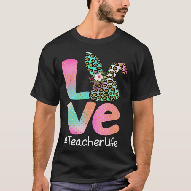 T-shirt LOVE Teacher Life Easter Leopard Bunny Egg Hunting (Devant)