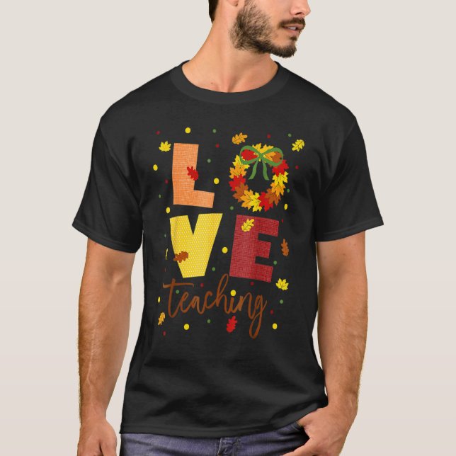 T-shirt Love Teaching Fall Wreath Attire For Teachers (Devant)