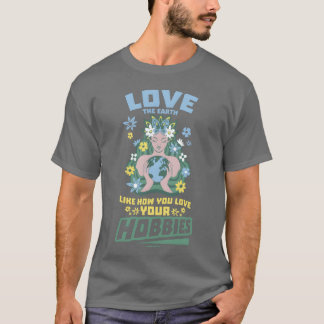 T-shirt Love the earth as you love your hobbies funny