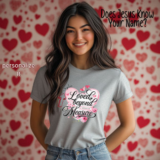 T-shirt Loved Beyond Measure Christian Valentine's Day