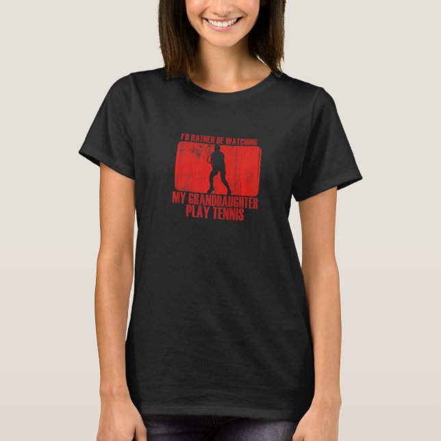 T-shirt Loving Rather Be Watching Granddaughter Play Tenni (Devant)