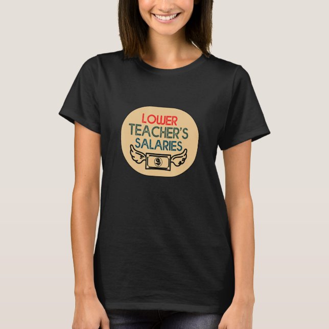 T-shirt Lower teacher salaries funny 2 (Devant)