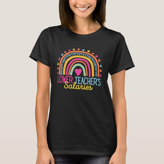 T-shirt Lower Teacher Salaries Funny Teacher Rainbow Funny (Devant)