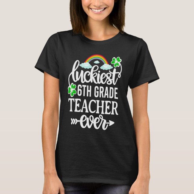 T-shirt Luckiest 6th Grade Teacher Ever   St Patricks Day (Devant)