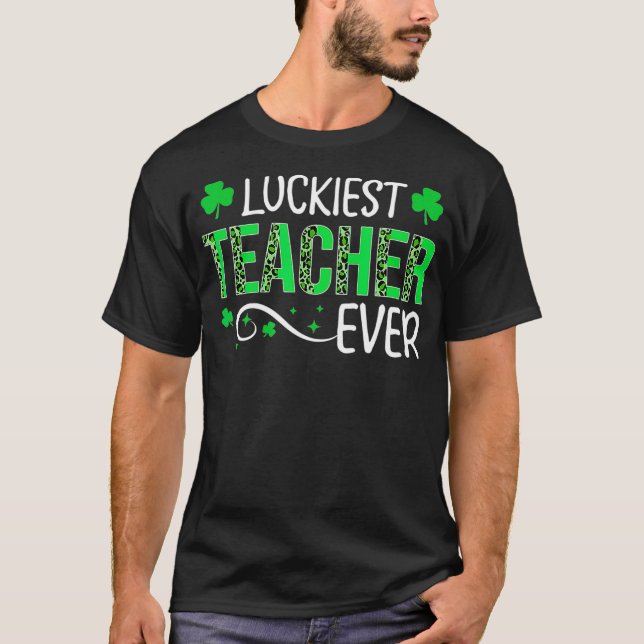 T-shirt Luckiest Teacher Ever Happy St Patrick's Day Teach (Devant)