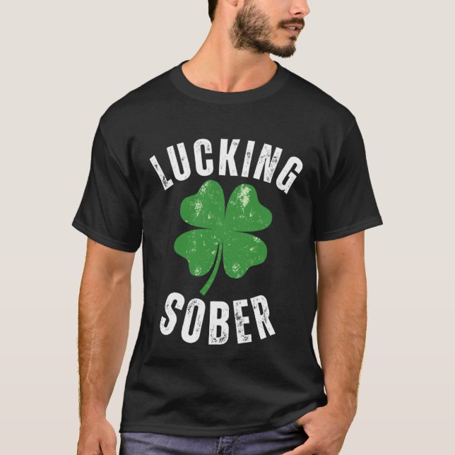 T-shirt Lucking Sober Drinking  Offensive St Patricks Day  (Devant)