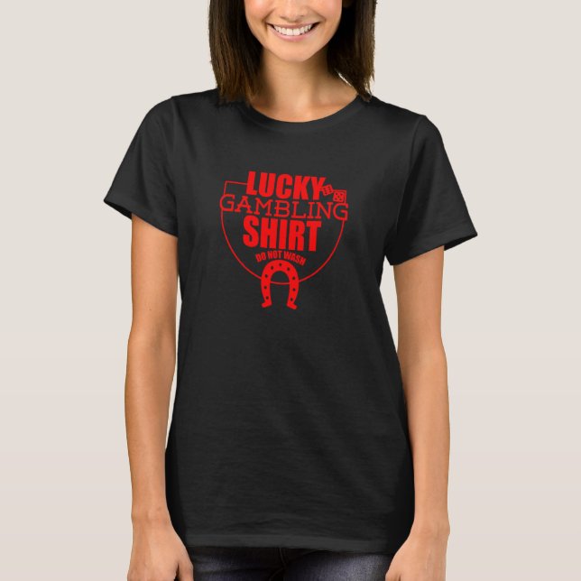 T-shirt Lucky Gambling  Quote For Casino Gamblers Party  7 (Devant)