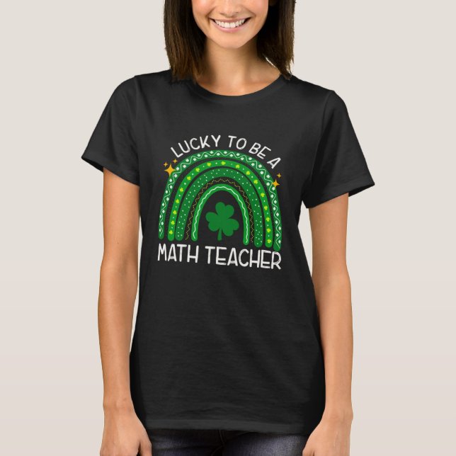 T-shirt Lucky To Be A Math Teacher Rainbow St Patricks Day (Devant)