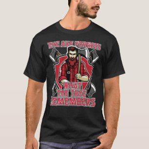 T-shirt Lumberjack The Axe Forgets What The Tree Remembers
