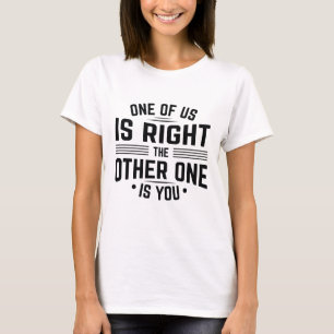 T-shirt L'Un D'Entre Nous A Raison, L'Autre Est Toi