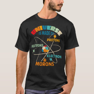 T-shirt L'Univers est fait de Protons Neutrons Electrons