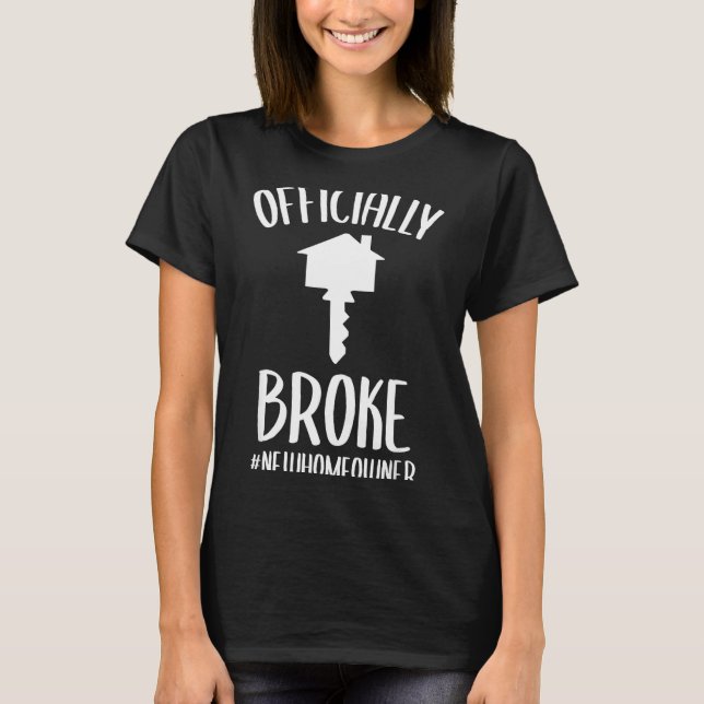 T-shirt Ly Broke New Homeowner Funny New House Owner  (Devant)