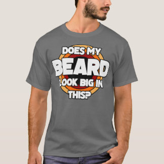 T-shirt Ma Beauté A L'Air Grande Dans Ce Drôle Mens Beard 