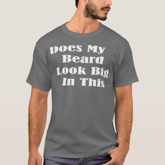 T-shirt Ma Beauté A L'Air Grande Dans Ce Drôle Mens Beard 