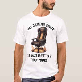 T-shirt Ma Chaise De Jeu Est Juste Meilleure Que La Vôtre 