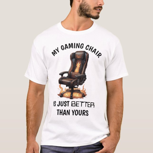 T-shirt Ma Chaise De Jeu Est Juste Meilleure Que La Vôtre  (Devant)