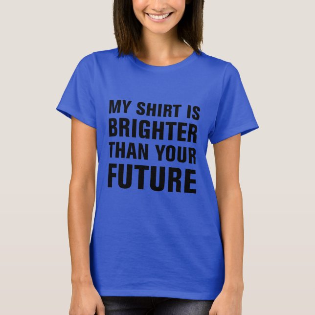 T-shirt Ma chemise est plus brillante que ton avenir (Devant)