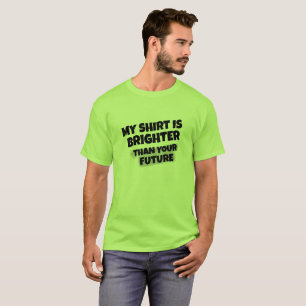 T-shirt "Ma chemise est plus lumineuse que votre futur"