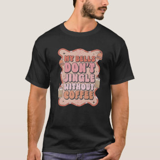 T-shirt Ma cloche ne se mêle pas sans café Drôle Christma