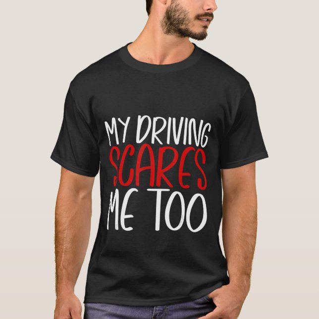 T-shirt Ma Conduite Me Fait Peur Aussi (Devant)