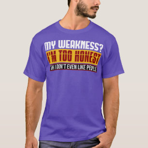T-shirt Ma Faiblesse Je Suis Trop Honnête Tbh Je N'Aime Mê