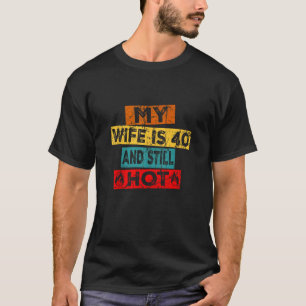 T-shirt Ma Femme A 40 Ans Et Il Fait Encore Chaud 40 Ans