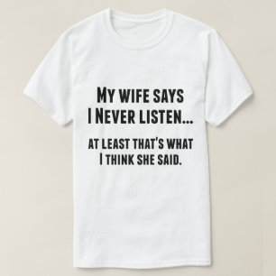 T-shirt Ma Femme Dit Que Je N'Écoutez Jamais Drôle Tee