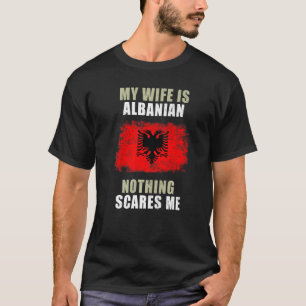 T-shirt Ma Femme Est Albanaise Rien Ne Me Fait Peur