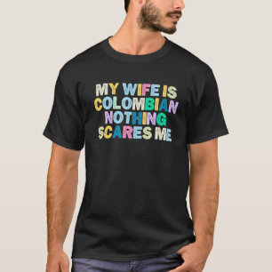 T-shirt Ma femme est colombienne Rien ne me fait peur